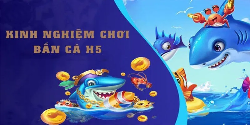 Chiến lược chơi bắn cá H5 trăm trận trăm thắng