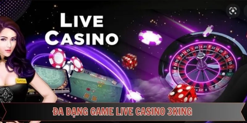 Tổng hợp tựa game nên tham gia tại Live Casino 3king