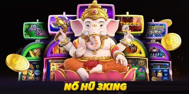 Giới thiệu sơ lược về sảnh game Nổ Hũ 3king