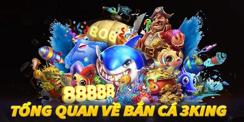 Giới thiệu tổng quan về game Bắn Cá 3king