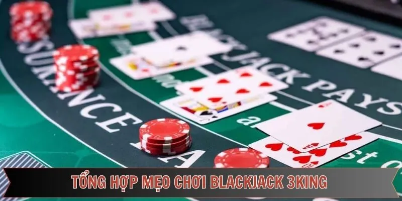 Mẹo chơi blackjack 3king thắng khủng