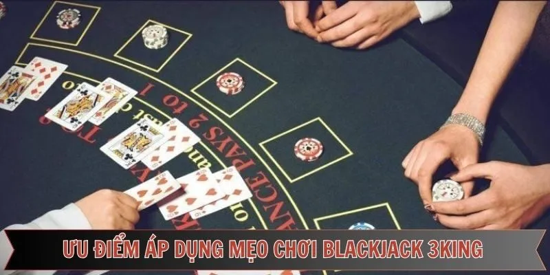 Lợi ích khi áp dụng bí quyết chơi blackjack